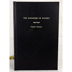 The Barbarism of Slavery: Speech of Hon. Charles Sumner on the Bill for the Admission of Kansas as a Free State
